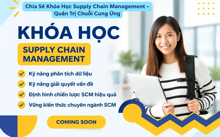 Khóa Học Supply Chain Management – Quản Trị Chuỗi Cung Ứng