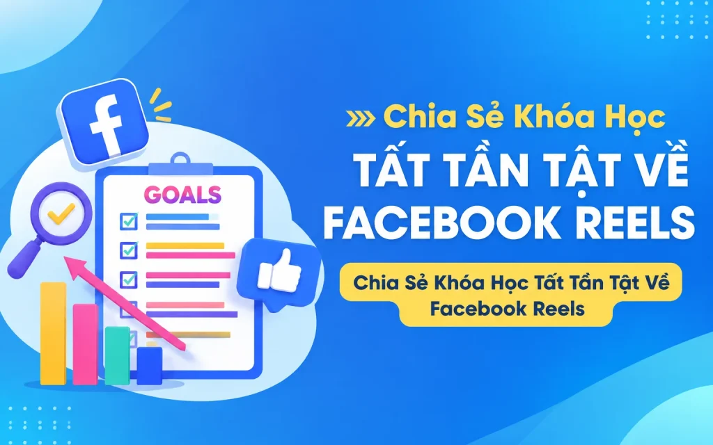 Khóa Học Tất Tần Tật Về Facebook Reels
