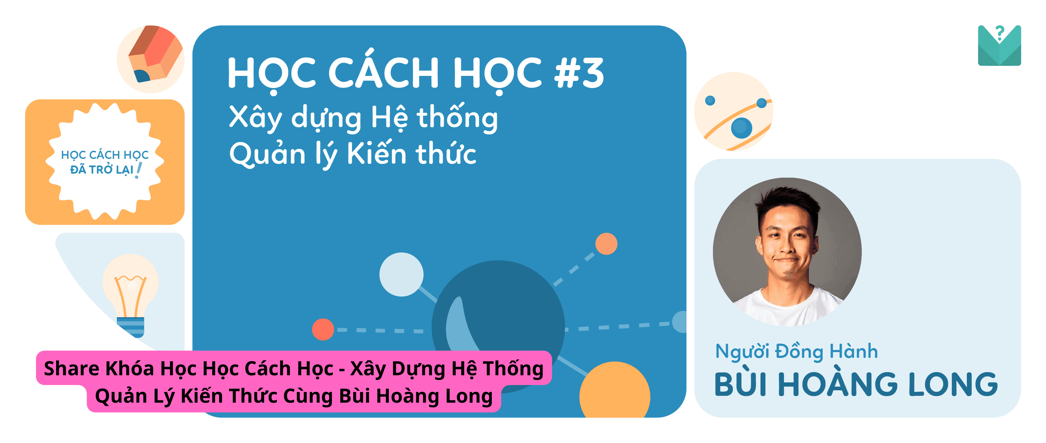 Share Khóa Học Học Cách Học - Xây Dựng Hệ Thống Quản Lý Kiến Thức Cùng Bùi Hoàng Long