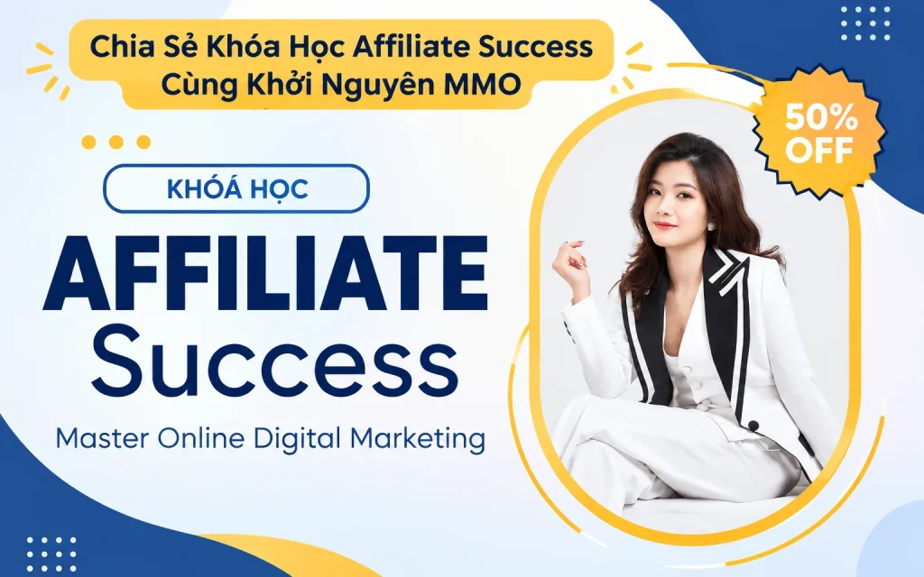 Khóa Học Affiliate Success Cùng Khởi Nguyên MMO