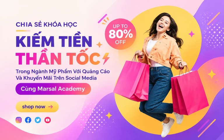 Khóa Học Kiếm Tiền Thần Tốc Trong Ngành Mỹ Phẩm Với Quảng Cáo Và Khuyến Mãi Trên Social Media Cùng Marsal Academy