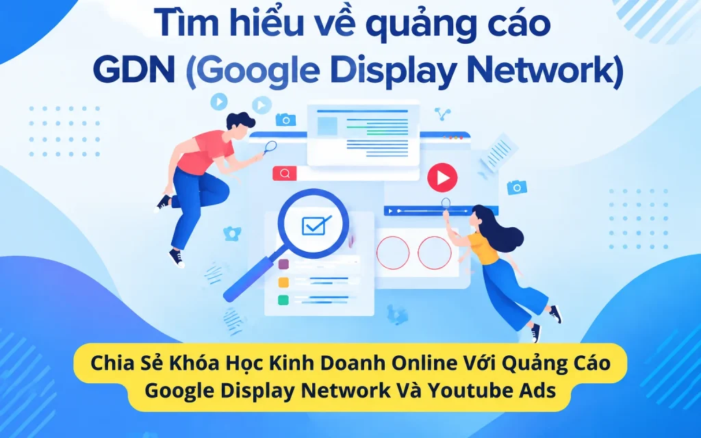 Khóa Học Kinh Doanh Online Với Quảng Cáo Google Display Network Và Youtube Ads