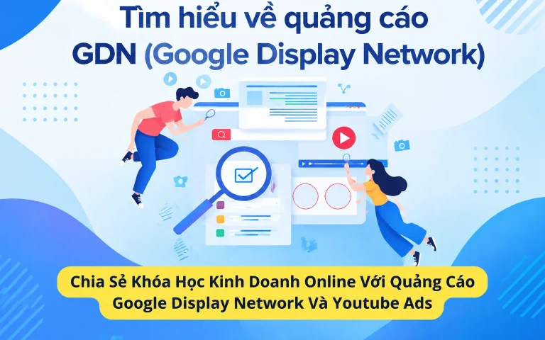 Khóa Học Kinh Doanh Online Với Quảng Cáo Google Display Network Và Youtube Ads