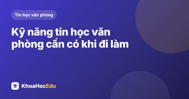 Kỹ năng tin học văn phòng cần có khi đi làm