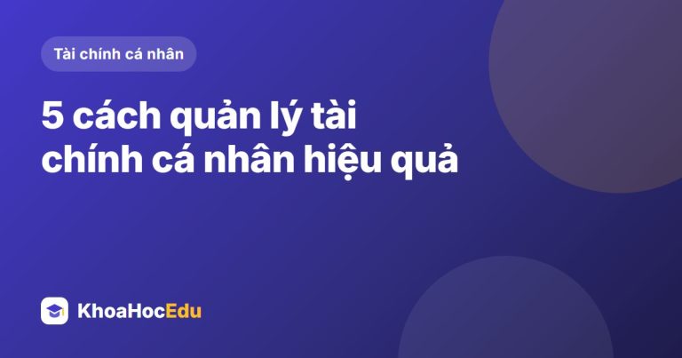 5 cách quản lý tài chính cá nhân hiệu quả