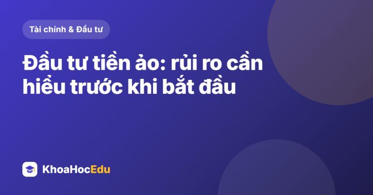 Đầu tư tiền ảo: rủi ro cần hiểu trước khi bắt đầu