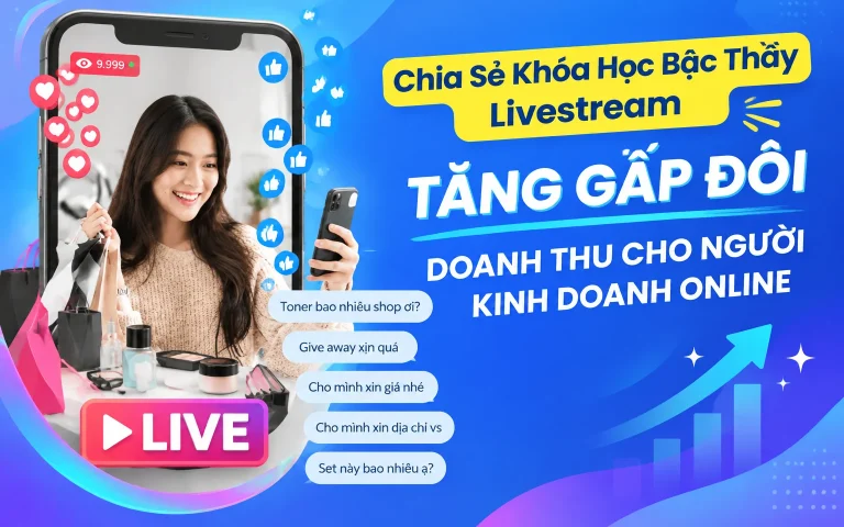 Khóa Học Bậc Thầy Livestream Tăng Gấp Đôi Doanh Thu Cho Người Kinh Doanh Online