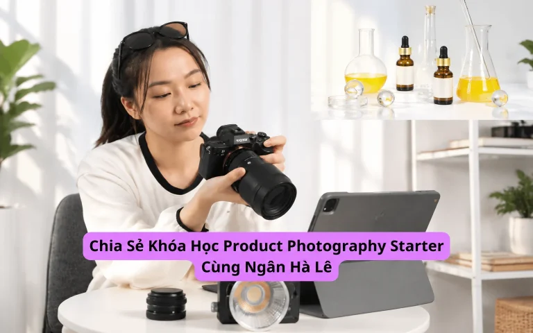 Khóa Học Product Photography Starter Cùng Ngân Hà Lê