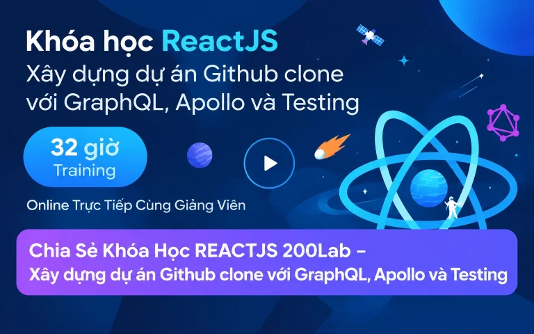 Khóa Học REACTJS 200Lab – Xây dựng dự án Github clone với GraphQL, Apollo và Testing