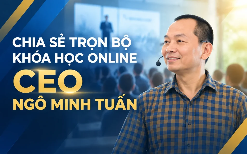 Trọn Bộ Khóa Học Online CEO Ngô Minh Tuấn