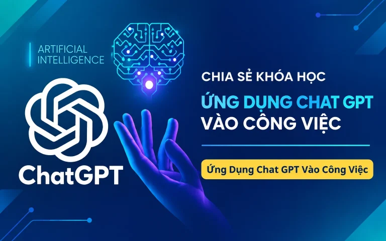 Khóa Học Chat GPT – Ứng Dụng Chat GPT Vào Công Việc