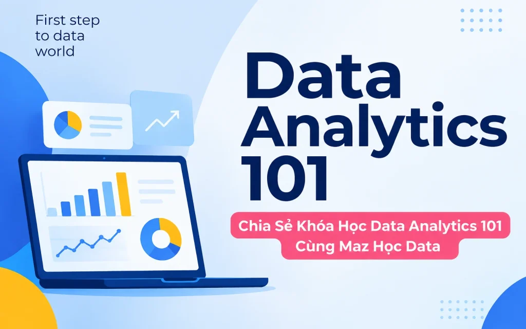 Khóa Học Data Analytics 101 Cùng Maz Học Data