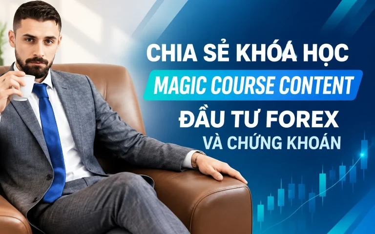 Khóa Học Magic Course Content – Đầu Tư Forex Và Chứng Khoán