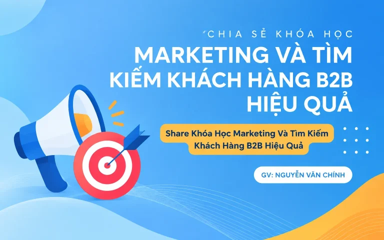 Khóa Học Marketing Và Tìm Kiếm Khách Hàng B2B Hiệu Quả