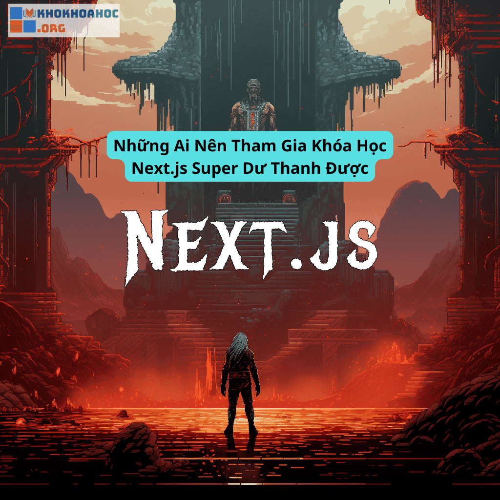 Những Ai Nên Tham Gia Khóa Học Next.js Super Dư Thanh Được