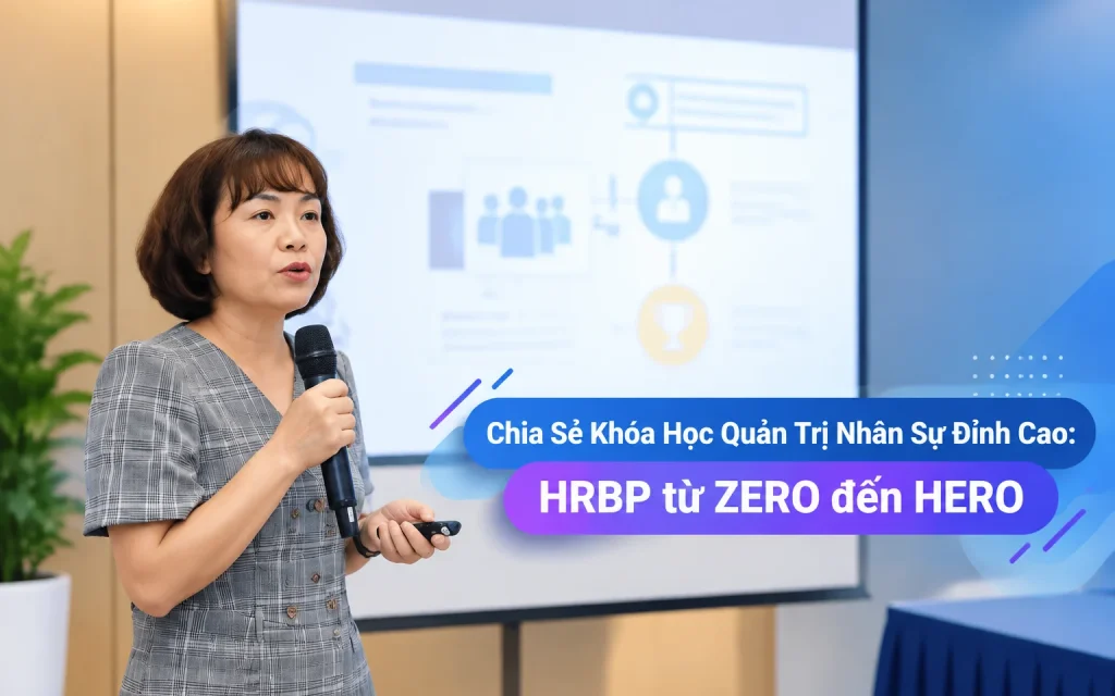 Khóa Học Quản Trị Nhân Sự Đỉnh Cao: HRBP từ ZERO đến HERO