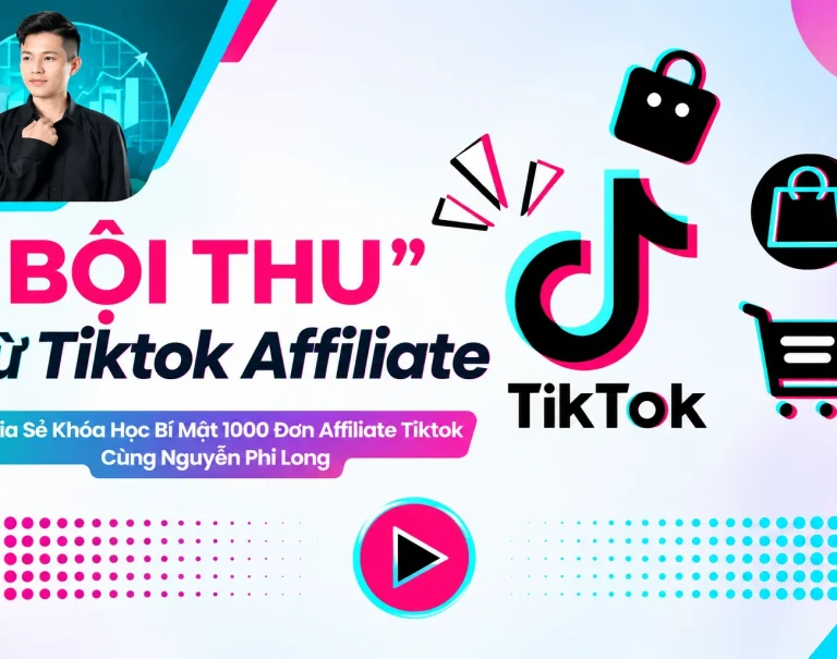 Khóa Học Bí Mật 1000 Đơn Affiliate Tiktok Cùng Nguyễn Phi Long