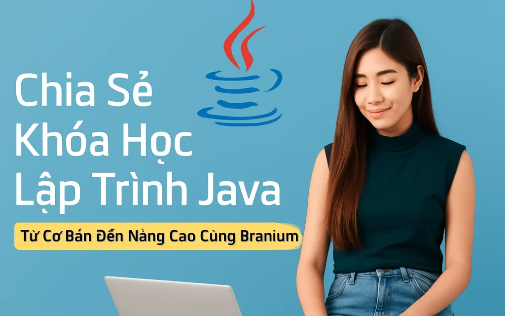 Share Khóa Học Lập Trình Java Từ Cơ Bản Đến Nâng Cao Cùng Branium