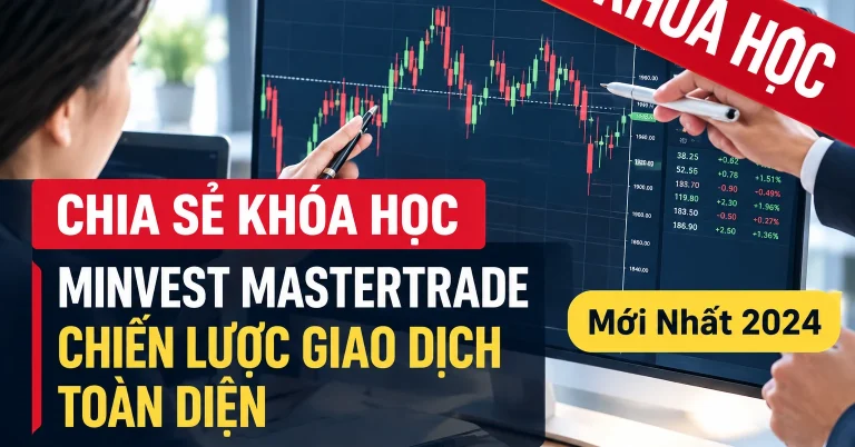 Khóa Học Minvest Mastertrade – Chiến Lược Giao Dịch Toàn Diện