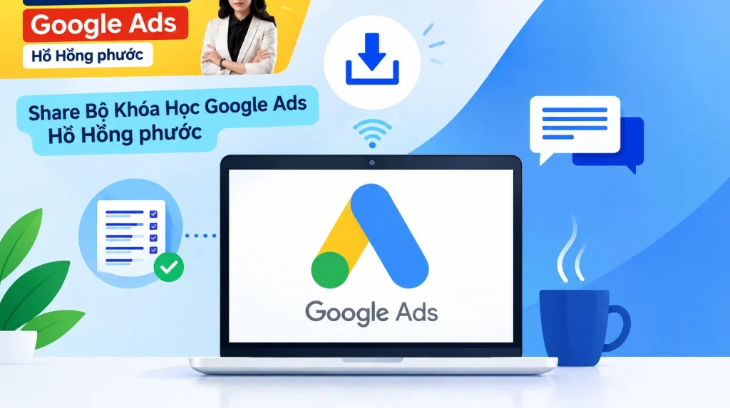 Bộ Khóa Học Google Ads Hồ Hồng phước