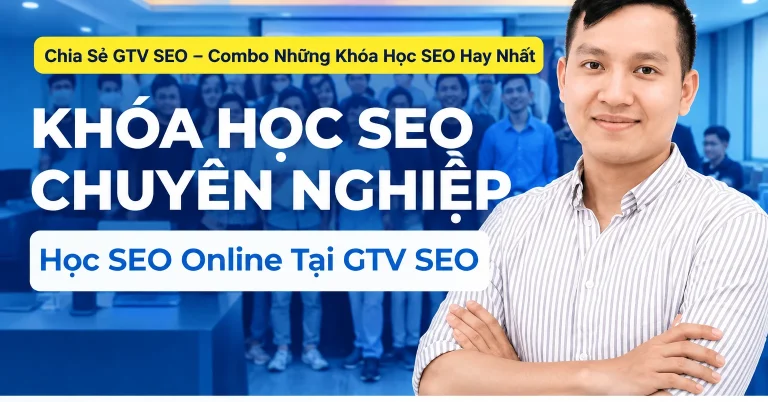 GTV SEO – Combo Những Khóa Học SEO Hay Nhất