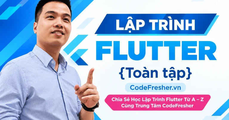 Học Lập Trình Flutter Từ A – Z Cùng Trung Tâm CodeFresher