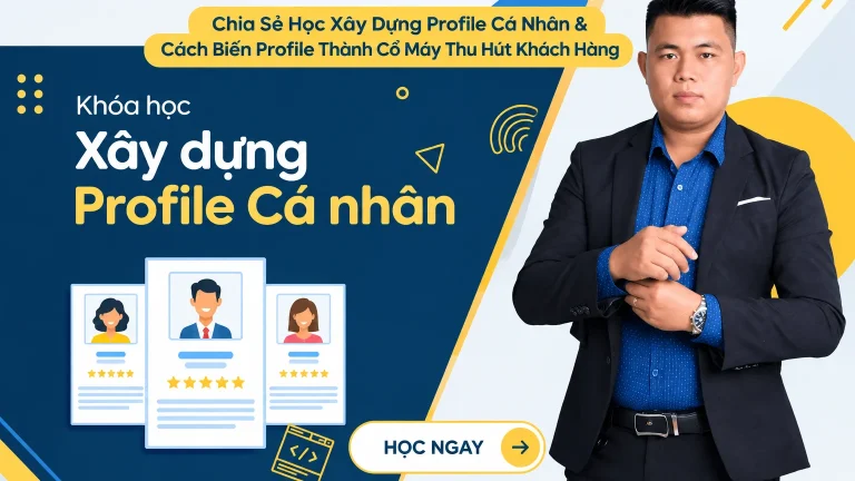Học Xây Dựng Profile Cá Nhân & Cách Biến Profile Thành Cổ Máy Thu Hút Khách Hàng
