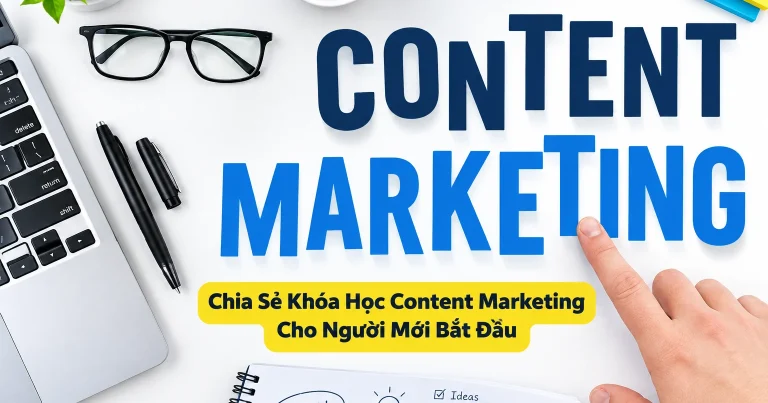 Khóa Học Content Marketing Cho Người Mới Bắt Đầu