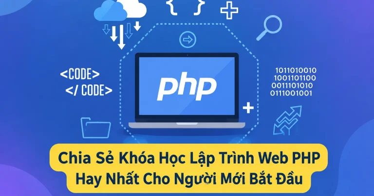 Khóa Học Lập Trình Web PHP Hay Nhất Cho Người Mới Bắt Đầu