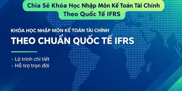 Khóa Học Nhập Môn Kế Toán Tài Chính Theo Quốc Tế IFRS