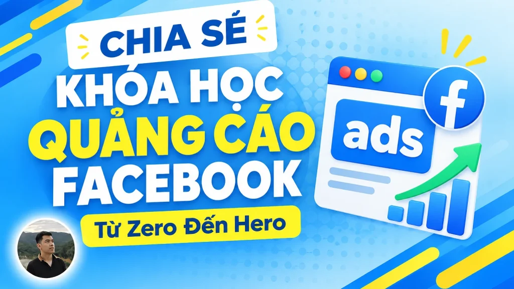 Share Khóa Học Quảng Cáo Facebook Từ Zero Đến Hero Mới Nhất