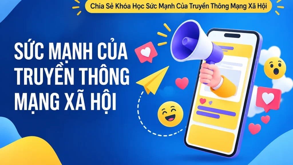 Khóa Học Sức Mạnh Của Truyền Thông Mạng Xã Hội