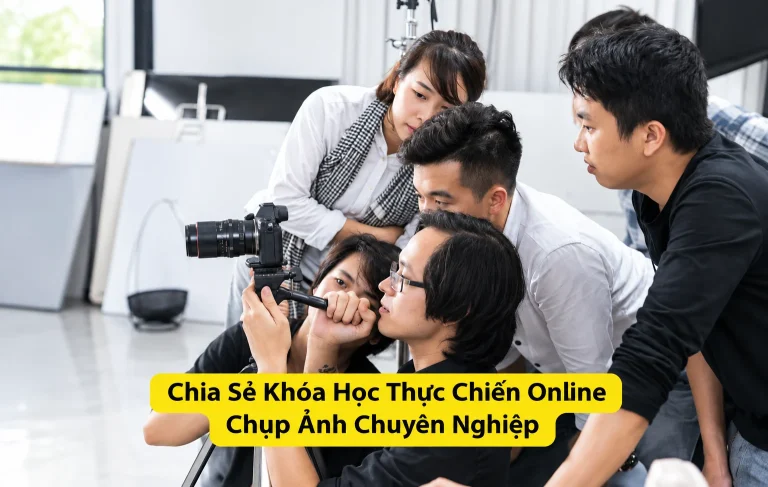 Khóa Học Thực Chiến Online Chụp Ảnh Chuyên Nghiệp