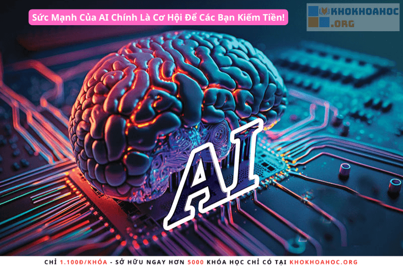 Sức Mạnh Của AI Chính Là Cơ Hội Để Các Bạn Kiếm Tiền!