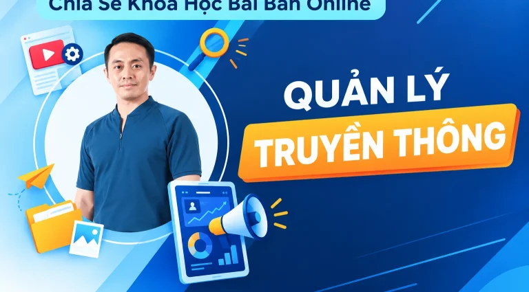 Khóa Học Bài Bản Online Quản Lý Truyền Thông
