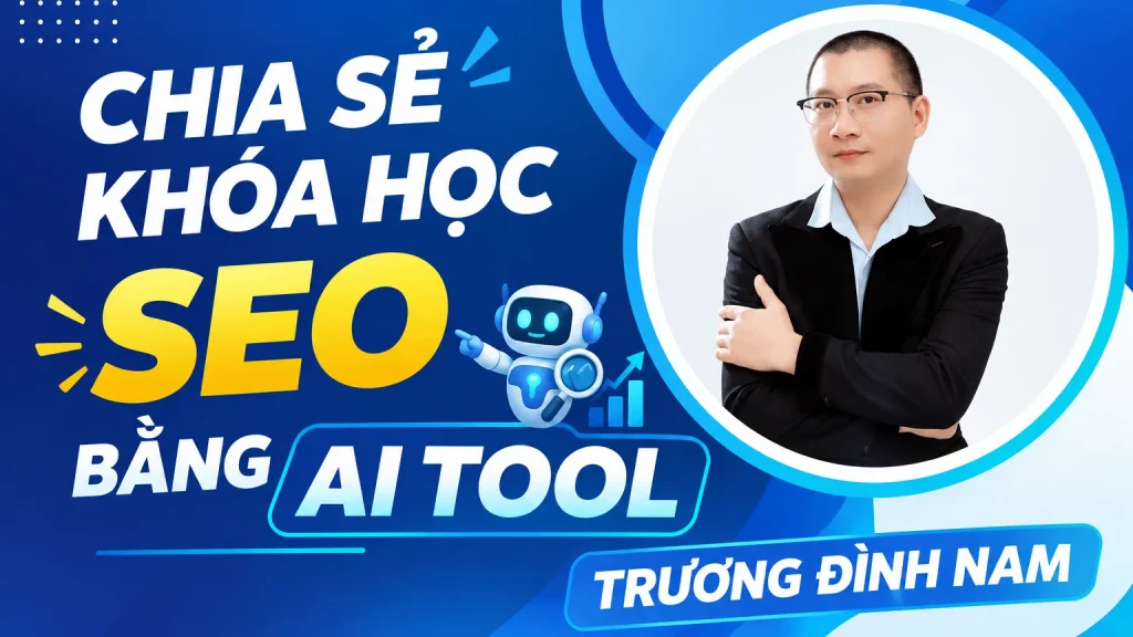 Khóa Học SEO Bằng AI Tool Trương Đình Nam