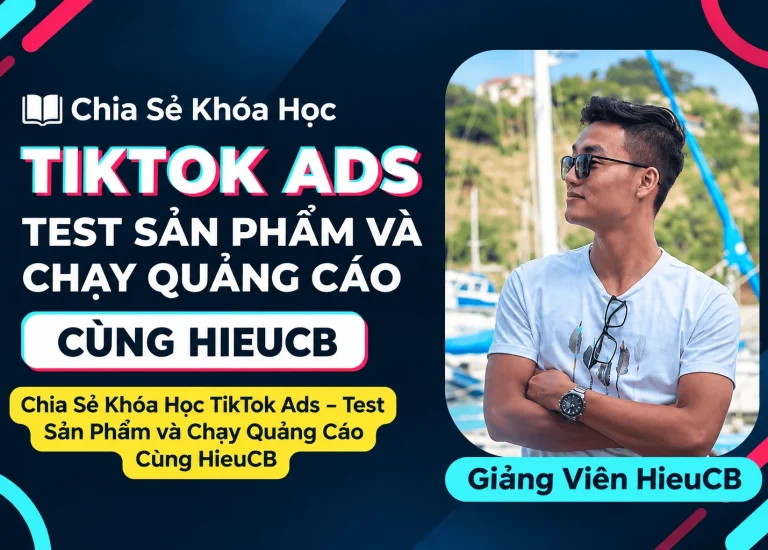 Khóa Học TikTok Ads – Test Sản Phẩm và Chạy Quảng Cáo Cùng HieuCB