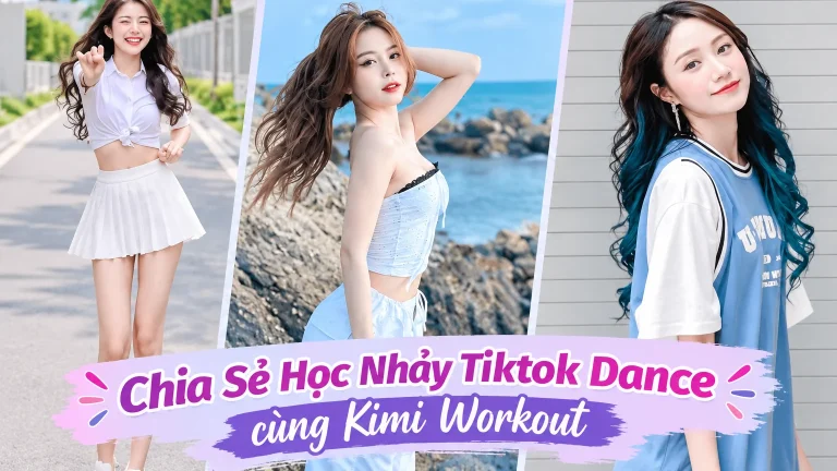 Học Nhảy Tiktok Dance cùng Kimi Workout