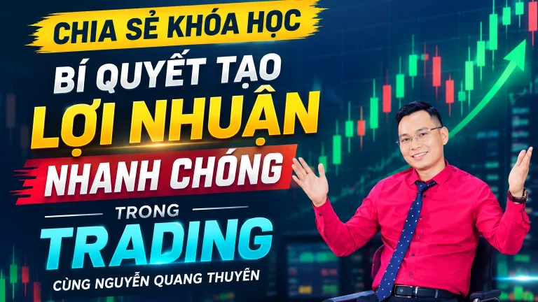 Khóa Học Bí Quyết Tạo Lợi Nhuận Nhanh Chóng Trong Trading Cùng Nguyễn Quang Thuyên