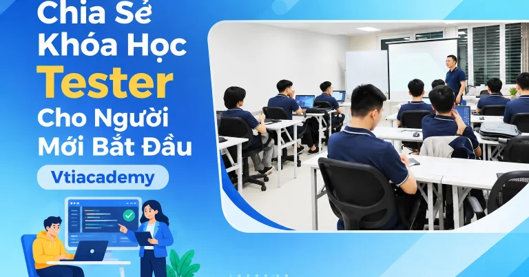 Khóa Học Tester Cho Người Mới Bắt Đầu Vtiacademy