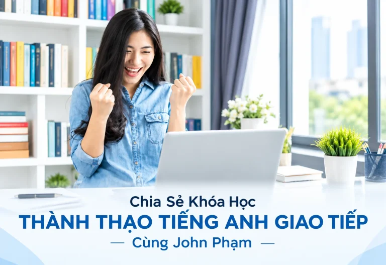Khóa Học Thành Thạo Tiếng Anh Giao Tiếp Cùng John Phạm