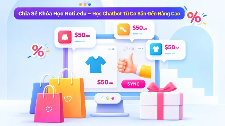 Khóa Học Noti.edu – Học Chatbot Từ Cơ Bản Đến Nâng Cao
