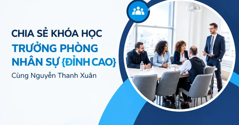 Khóa Học Trưởng Phòng Nhân Sự {Đỉnh Cao} Cùng Nguyễn Thanh Xuân
