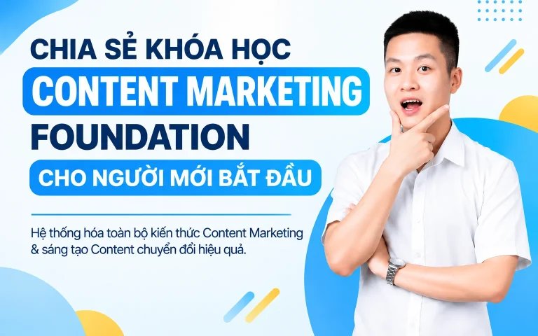 Khóa Học Content Marketing Foundation Cho Người Mới Bắt Đầu