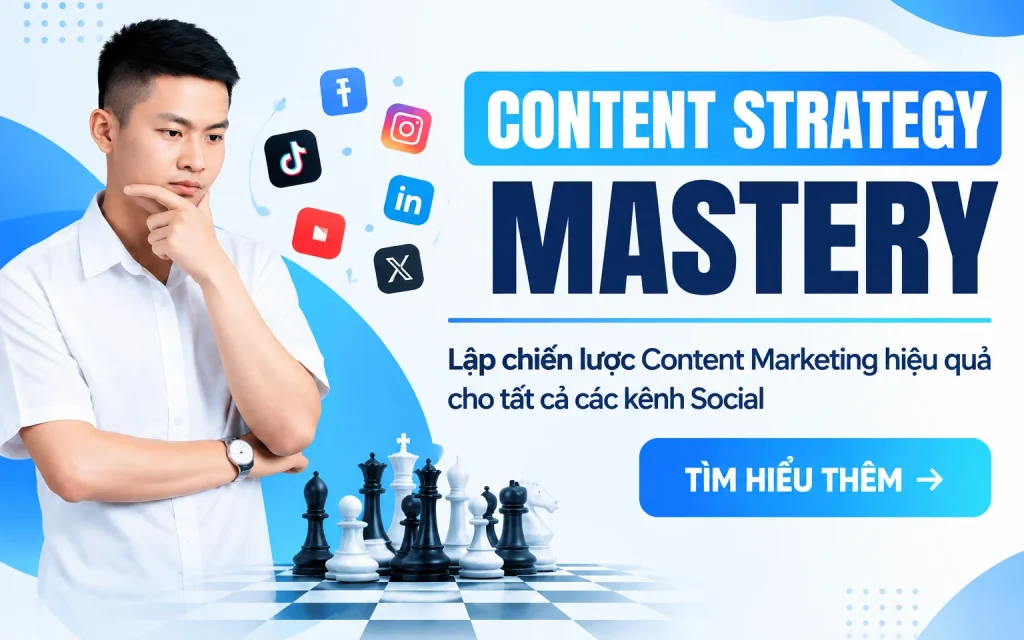 Khóa Học Content Strategy Mastery – Lập Chiến Lược Content Marketing Hiệu Quả Cho Tất Cả Các Kênh Social
