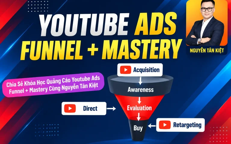 Khóa Học Quảng Cáo Youtube Ads Funnel + Mastery Cùng Nguyễn Tân Kiệt