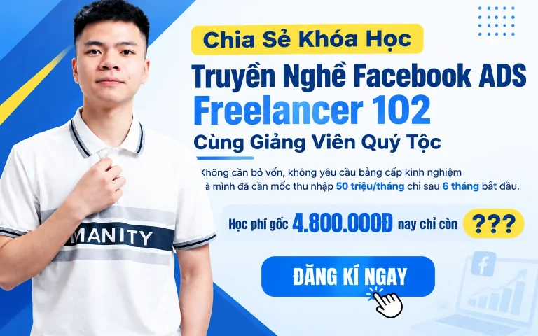 Khóa Học Truyền Nghề Facebook ADS Freelancer 102 Cùng Giảng Viên Quý Tộc