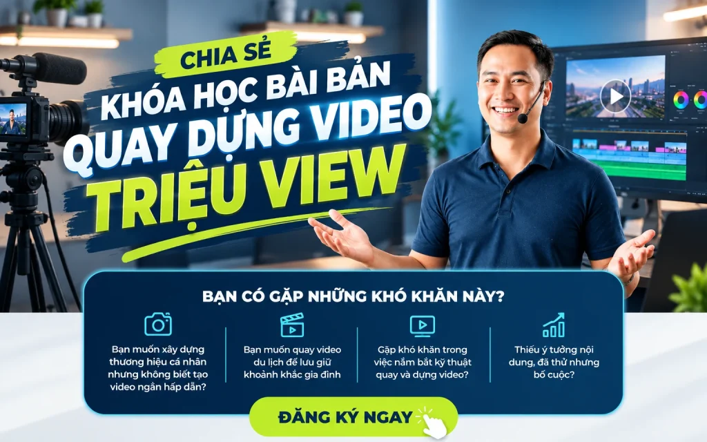Khóa Học Bài Bản Quay Dựng Video Triệu View
