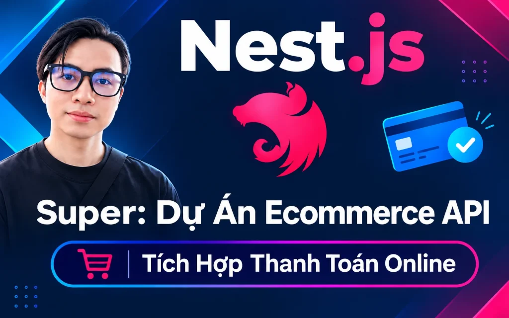 Khóa Học Dư Thanh Được – Nest.js Super: Dự Án Ecommerce API Tích Hợp Thanh Toán Online