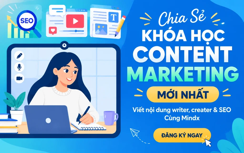 Khóa Học Content Marketing Mới Nhất – Viết nội dung writer, creater & SEO Cùng Mindx